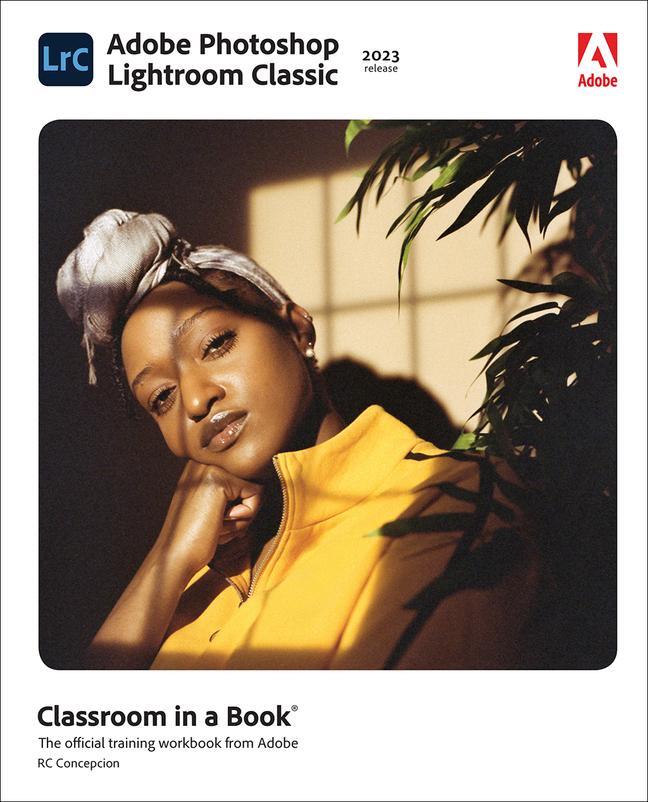 Cover: 9780137983605 | Adobe Photoshop Lightroom Classic Classroom in a Book (2023 release)