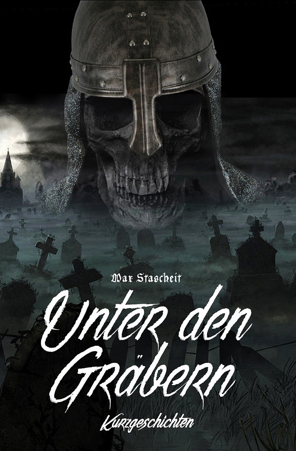 Cover: 9783746747132 | Unter den Gräbern | Max Stascheit | Taschenbuch | 280 S. | Deutsch