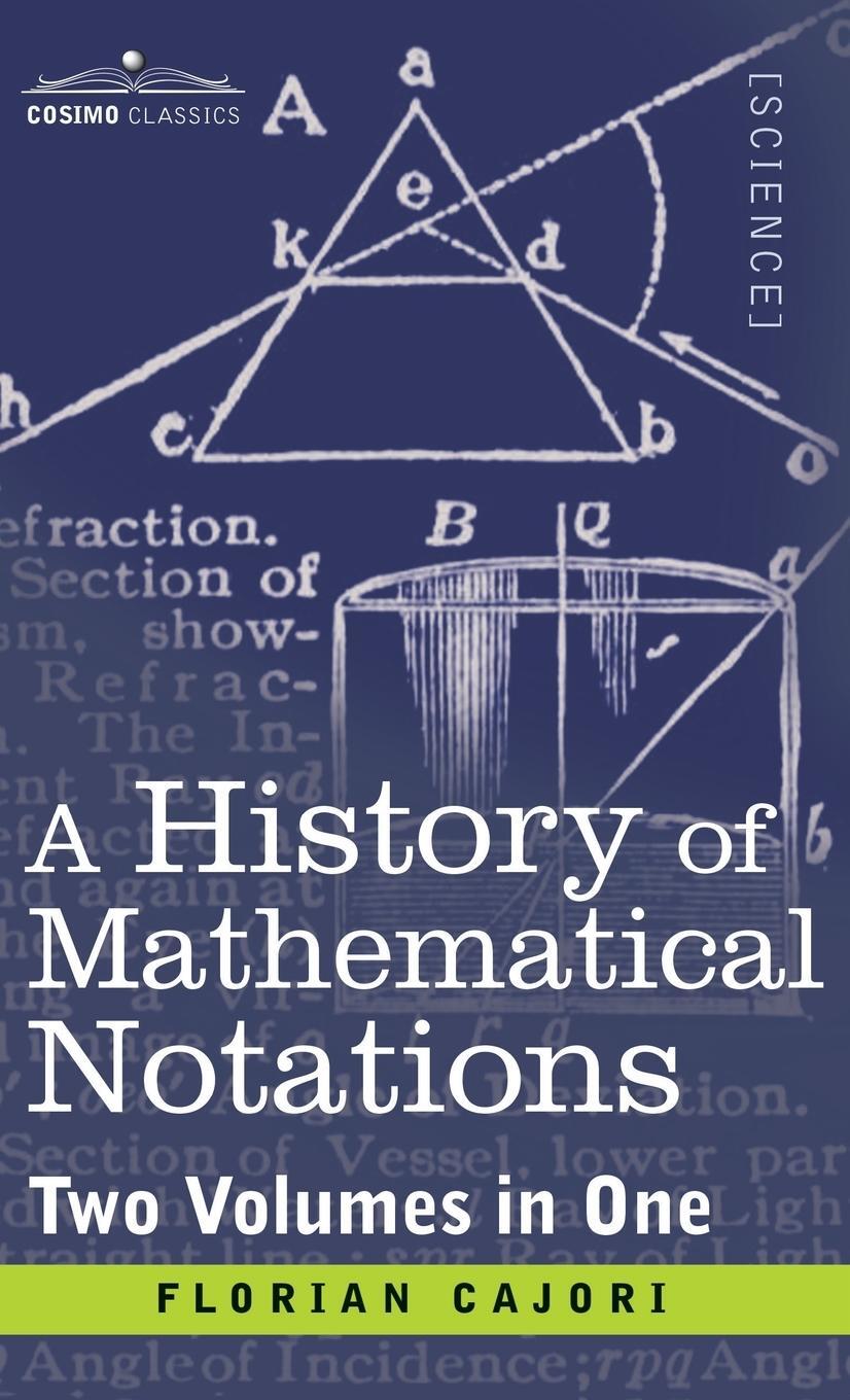 Cover: 9781945934711 | History of Mathematical Notations (Two Volume in One) | Florian Cajori