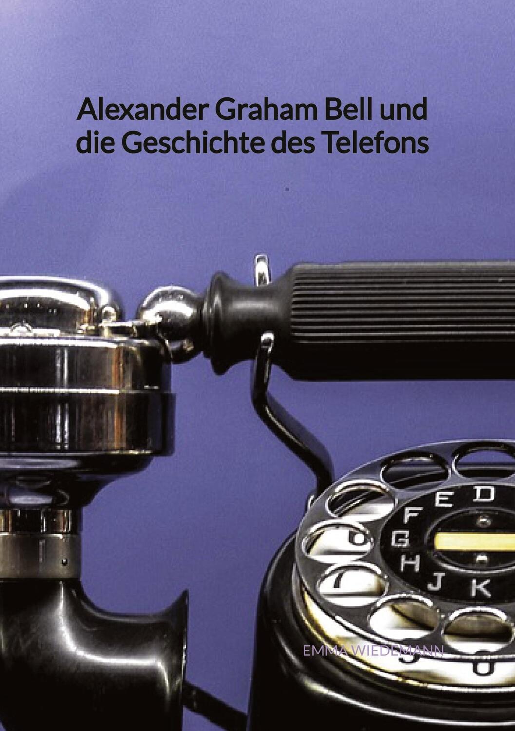 Cover: 9783347945401 | Alexander Graham Bell und die Geschichte des Telefons | Emma Wiedemann