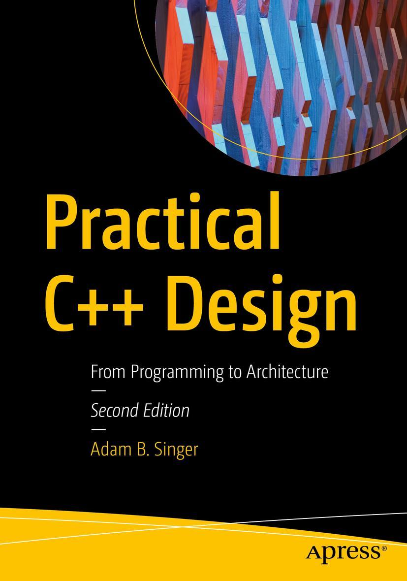 Cover: 9781484274064 | Practical C++ Design | From Programming to Architecture | Singer