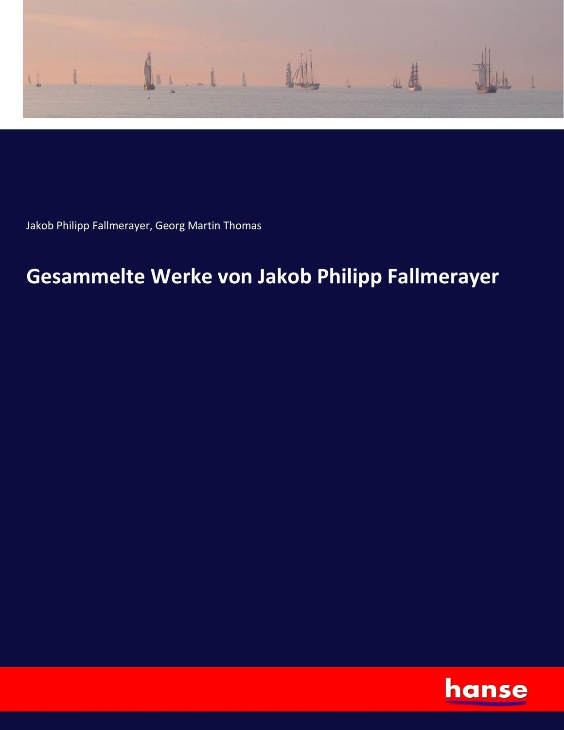 Cover: 9783743695559 | Gesammelte Werke von Jakob Philipp Fallmerayer | Fallmerayer (u. a.)