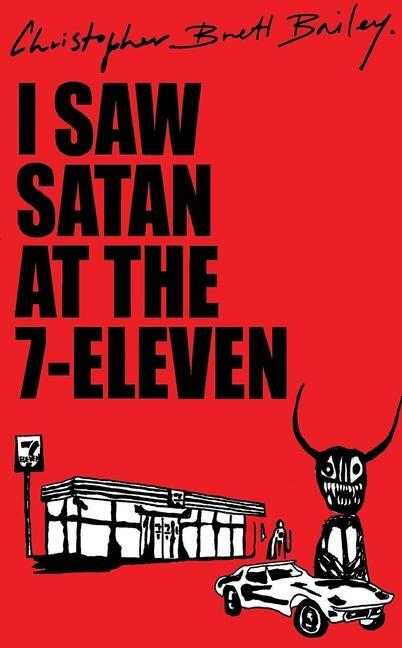 Cover: 9781739285937 | I Saw Satan At The 7-eleven | Christopher Brett Bailey | Taschenbuch