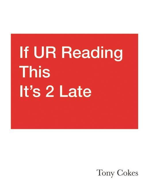 Cover: 9781912685523 | If UR Reading This It's 2 Late: Vol. 1-3 | Tony Cokes | Natasha Hoare