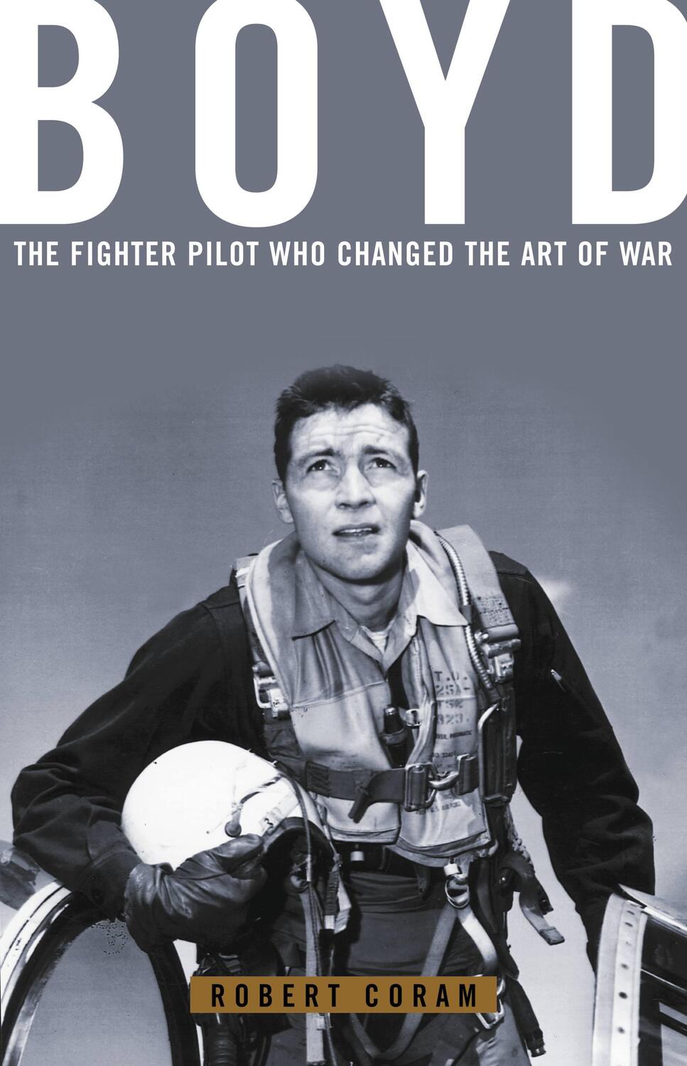 Cover: 9780316881463 | Boyd | The Fighter Pilot Who Changed the Art of War | Robert Coram