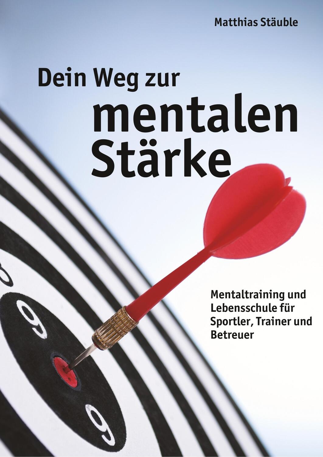 Cover: 9783732339198 | Dein Weg zur mentalen Stärke | Matthias Stäuble | Taschenbuch