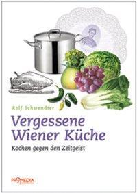 Cover: 9783853712269 | Vergessene Wiener Küche | Kochen gegen den Zeitgeist | Rolf Schwendter