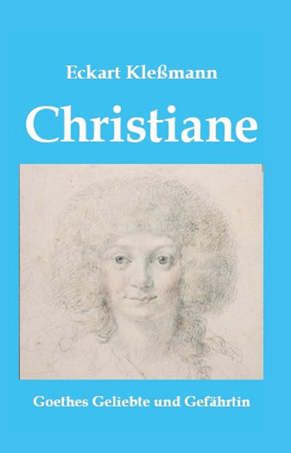 Cover: 9783940431578 | Christiane | Goethes Geliebte und Gefährtin | Eckart Kleßmann | Buch