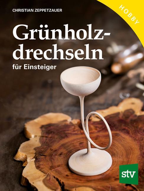 Cover: 9783702015527 | Grünholz drechseln für Einsteiger | Christian Zeppetzauer | Buch