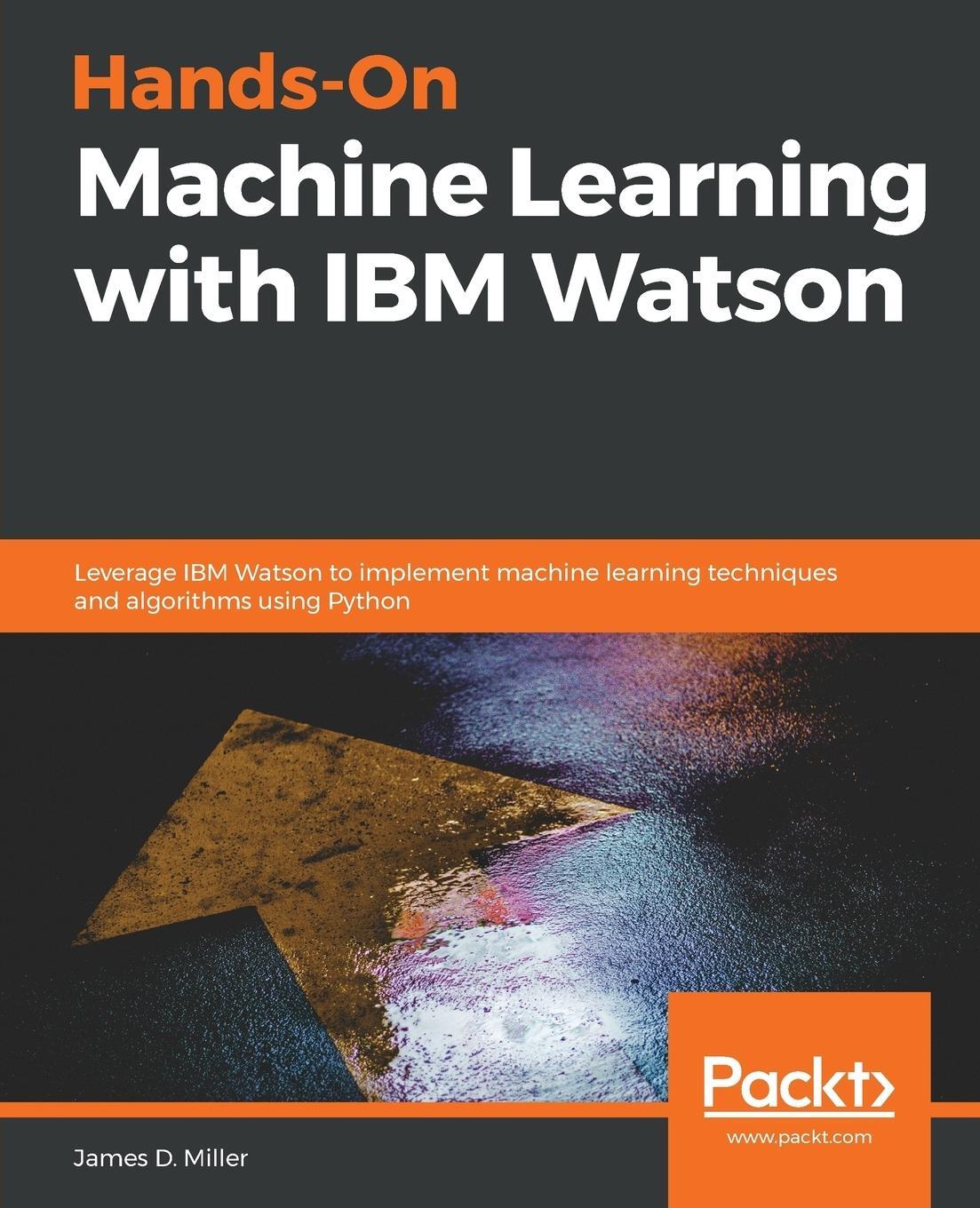 Cover: 9781789611854 | Hands-On Machine Learning with IBM Watson | James D. Miller | Buch