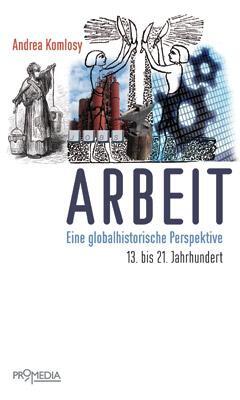 Cover: 9783853713693 | Arbeit | Eine globalhistorische Perspektive. 13. bis 21. Jahrhundert
