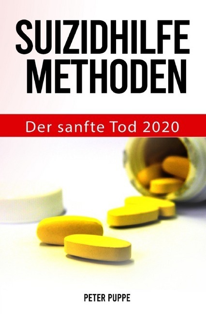 Cover: 9783748572602 | Suizidhilfe Methoden | Der sanfte Tod 2020 | Peter Puppe | Taschenbuch