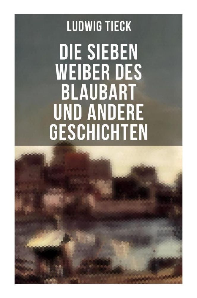 Cover: 9788027261178 | Die sieben Weiber des Blaubart und andere Geschichten | Ludwig Tieck