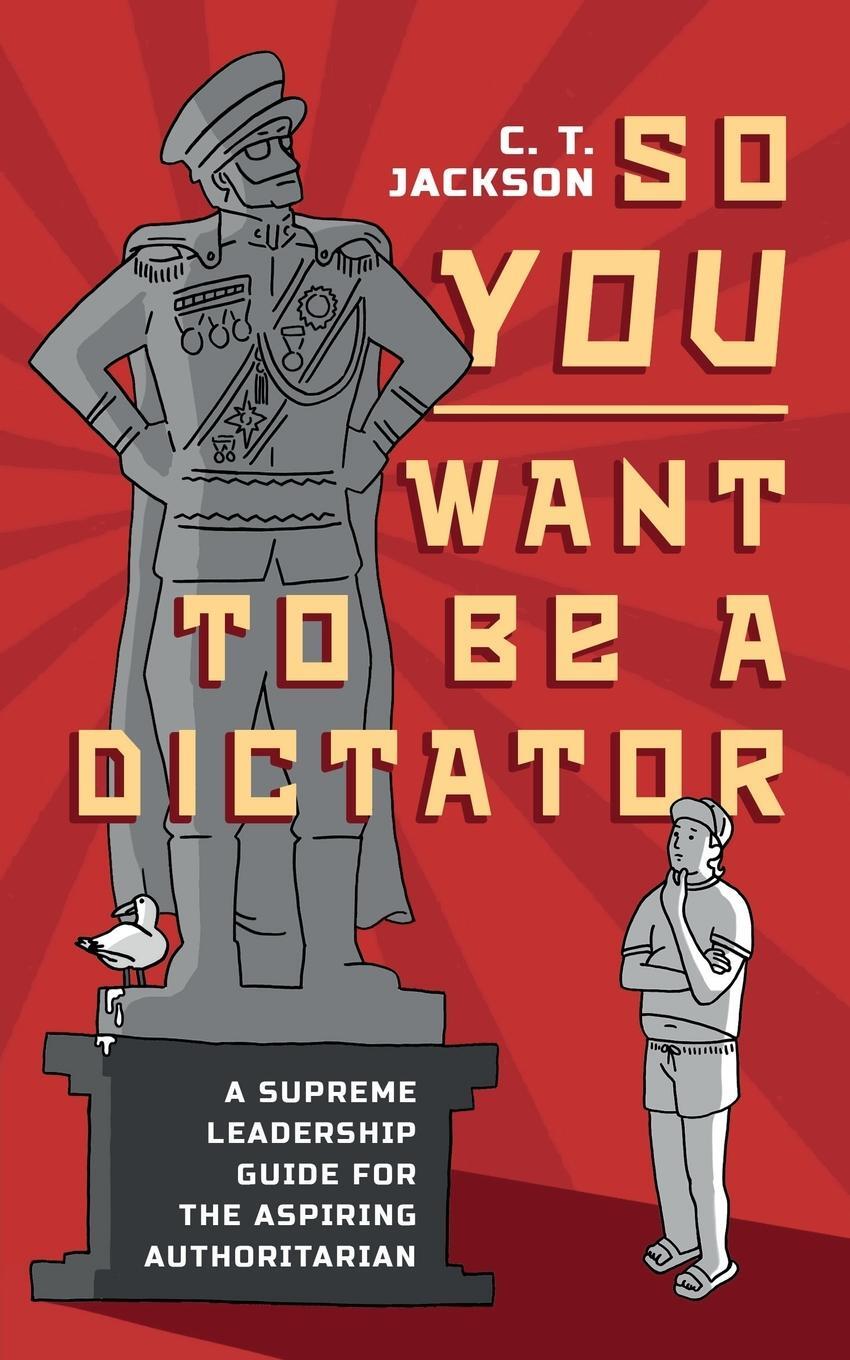 Cover: 9798218004811 | So You Want To Be A Dictator | C. T. Jackson | Taschenbuch | Paperback