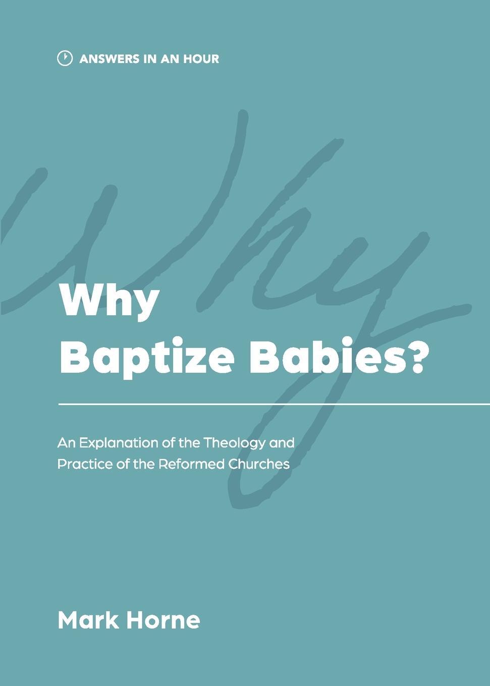 Cover: 9781957726038 | Why Baptize Babies? | Mark Horne | Taschenbuch | Answers in an Hour