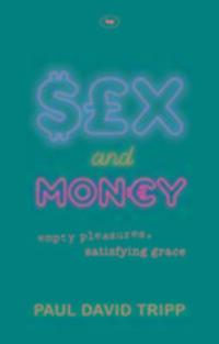 Cover: 9781844748426 | Sex and Money | Empty Pleasures, Satisfying Grace | Paul David Tripp