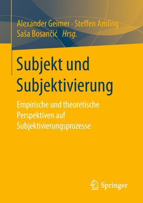Cover: 9783658223120 | Subjekt und Subjektivierung | Alexander Geimer (u. a.) | Taschenbuch
