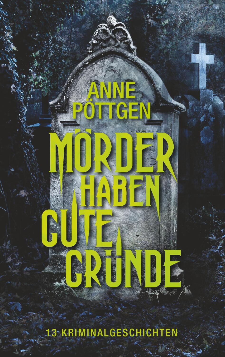 Cover: 9783752852462 | Mörder haben gute Gründe | 13 Kriminalgeschichten | Anne Poettgen