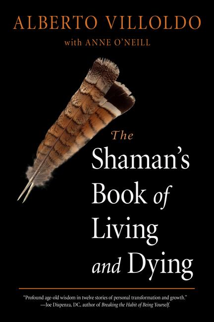 Cover: 9781642970272 | The Shaman's Book of Living and Dying | Alberto Villoldo (u. a.)