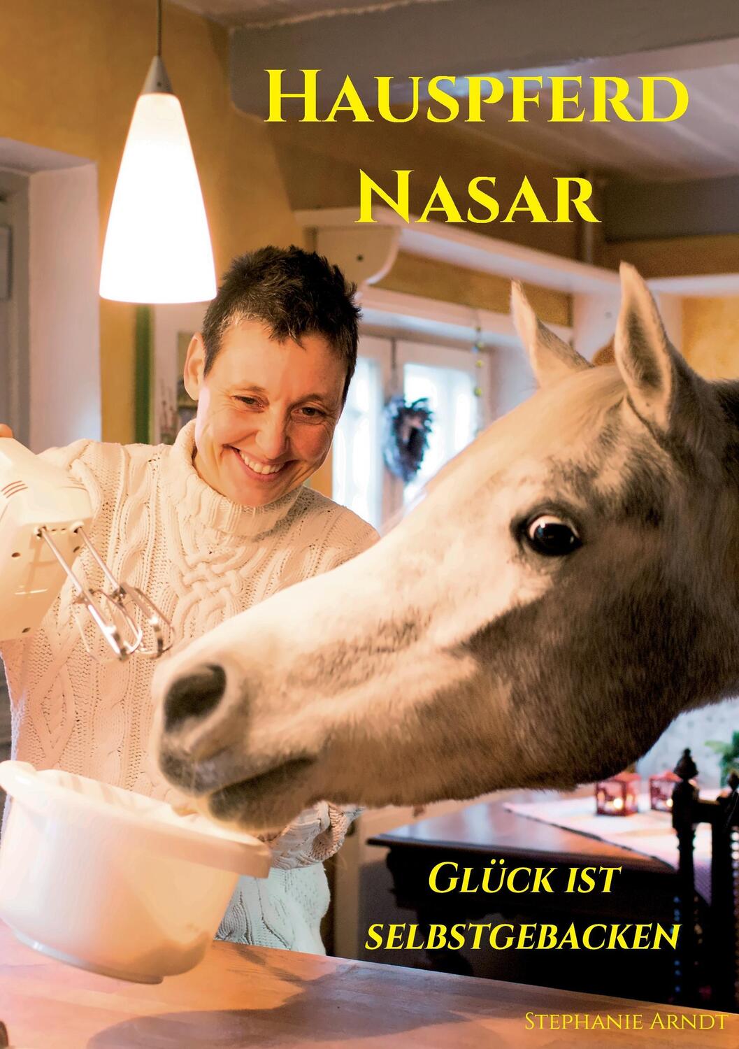 Cover: 9783734530258 | Hauspferd Nasar - Glück ist selbstgebacken | Stephanie Arndt | Buch