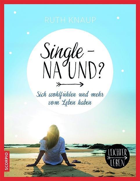 Cover: 9783958031166 | Single - na und? | Sich wohlfühlen und mehr vom Leben haben | Knaup
