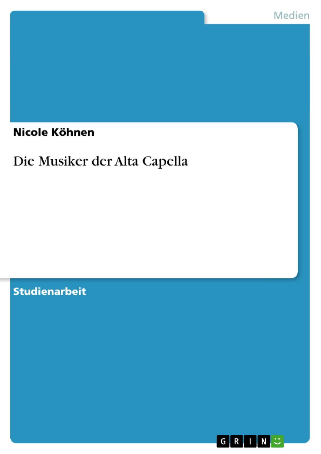 Cover: 9783638949569 | Die Musiker der Alta Capella | Nicole Köhnen | Taschenbuch | Paperback
