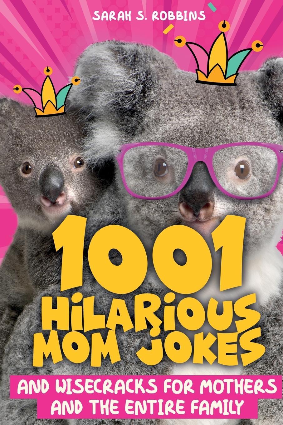 Cover: 9781989971178 | 1001 Hilarious Mom Jokes and Wisecracks for Mothers and the Entire...