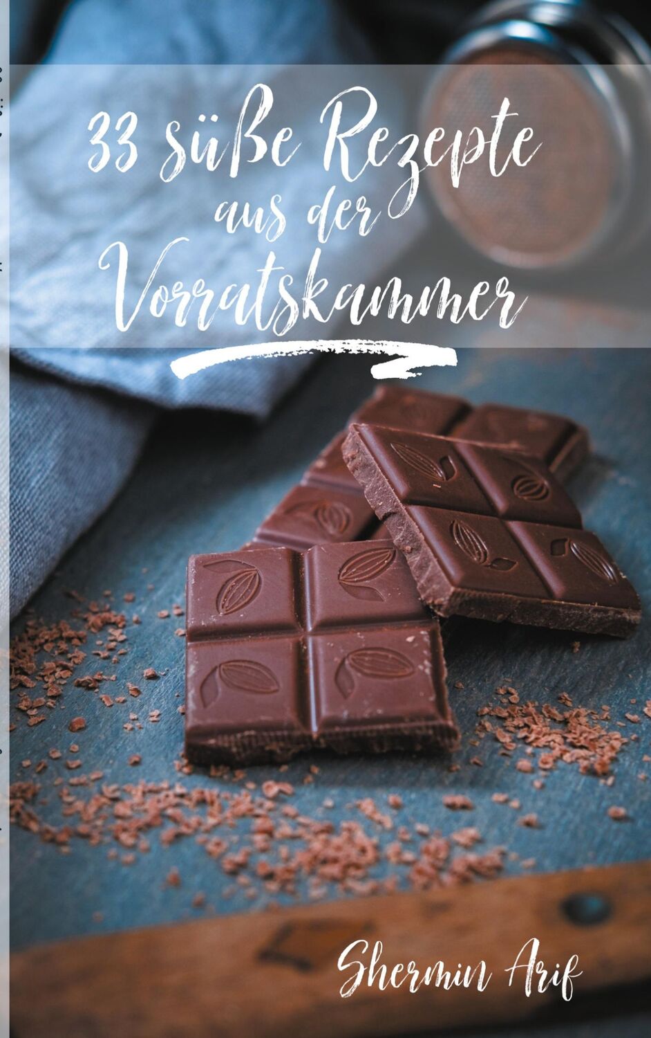 Cover: 9783752606102 | 33 süße Rezepte aus der Vorratskammer | Shermin Arif | Taschenbuch