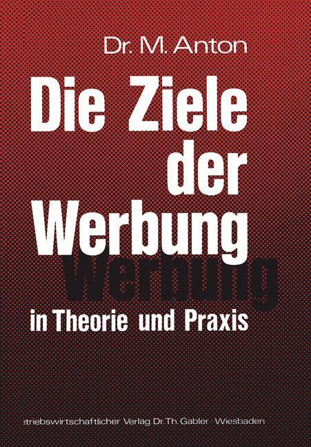 Cover: 9783409364317 | Die Ziele der Werbung in Theorie und Praxis | Manfred Anton | Buch