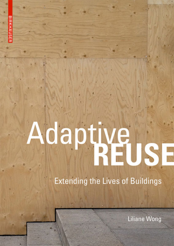 Cover: 9783038215370 | Adaptive Reuse | Extending the Lives of Buildings | Liliane Wong