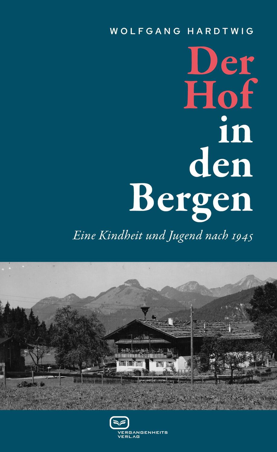 Cover: 9783864082900 | Der Hof in den Bergen | Eine Kindheit und Jugend nach 1945 | Hardtwig