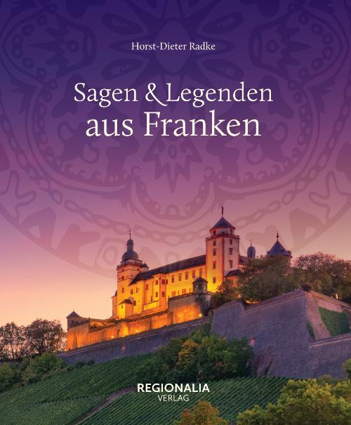 Cover: 9783955403607 | Sagen und Legenden aus Franken | Horst-Dieter Radke | Buch | 160 S.