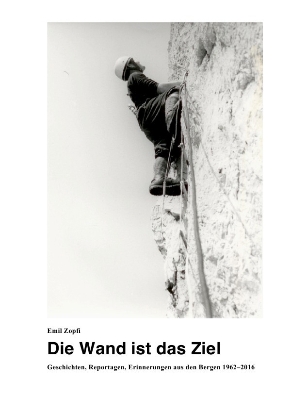 Cover: 9783750252943 | Die Wand ist das Ziel | Emil Zopfi | Taschenbuch | 312 S. | Deutsch