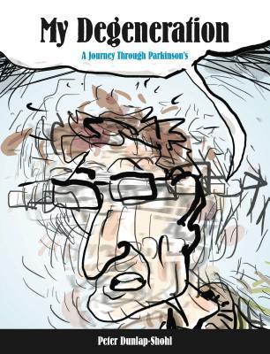 Cover: 9780271071022 | My Degeneration | A Journey Through Parkinson's | Peter Dunlap-Shohl