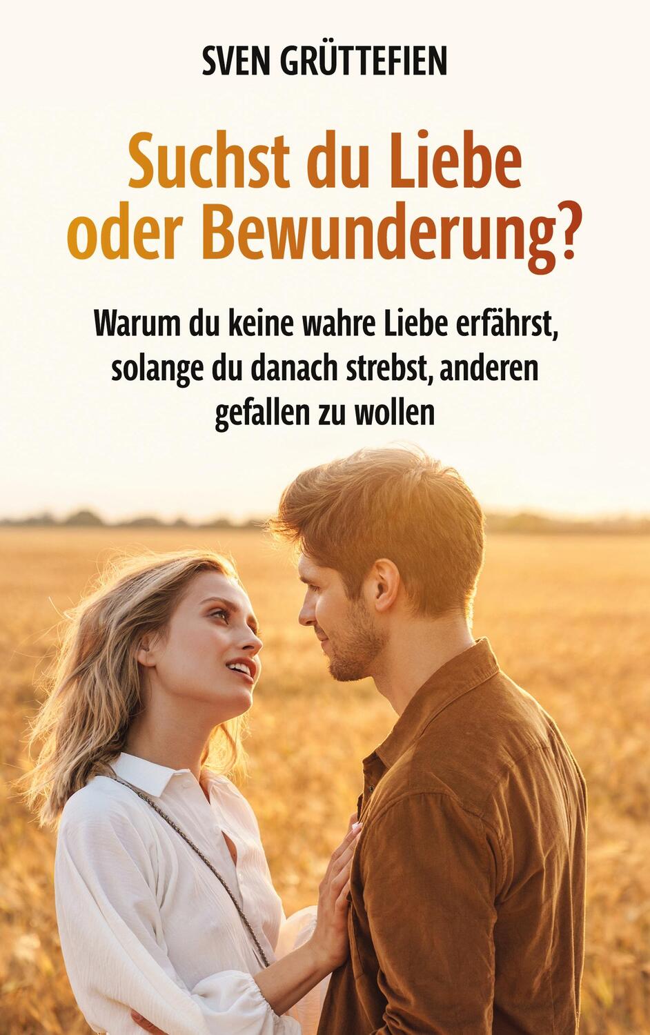 Cover: 9783756860890 | Suchst du Liebe oder Bewunderung? | Sven Grüttefien | Taschenbuch