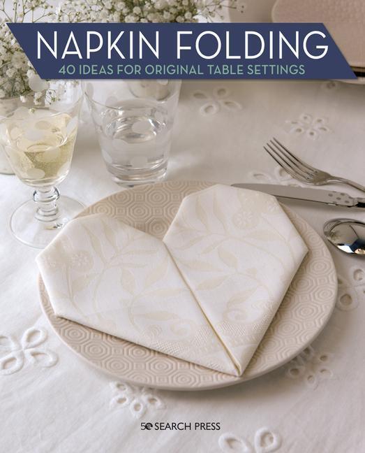 Cover: 9781782217619 | Napkin Folding | 40 Ideas for Original Table Settings | Idees | Buch
