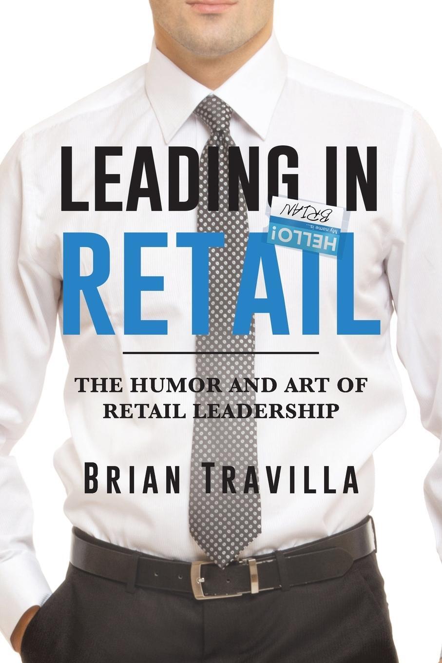 Cover: 9781643507682 | Leading in Retail | The Humor and Art of Retail Leadership | Travilla