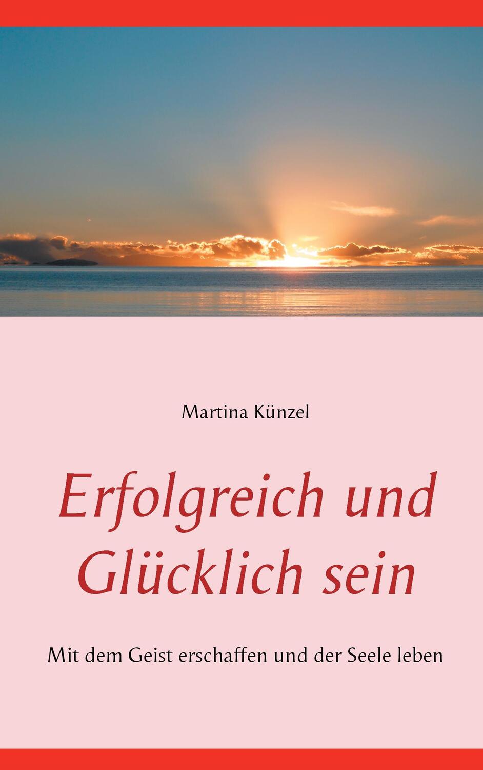 Cover: 9783842370944 | Erfolgreich und glücklich sein | Martina Künzel | Taschenbuch | 252 S.