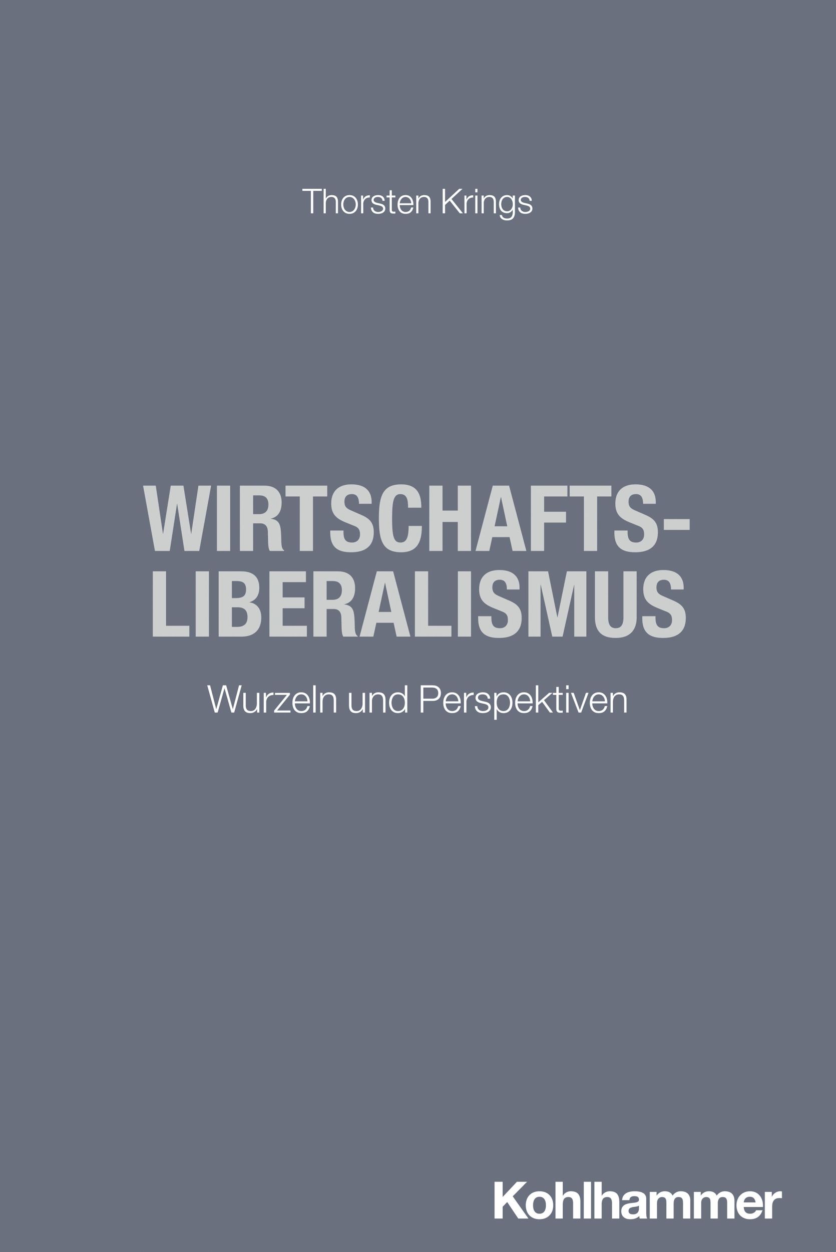 Cover: 9783170378124 | Wirtschaftsliberalismus | Wurzeln und Perspektiven | Thorsten Krings