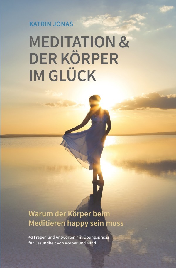 Cover: 9783737581301 | Meditation & Der Körper im Glück | Katrin Jonas | Taschenbuch | epubli