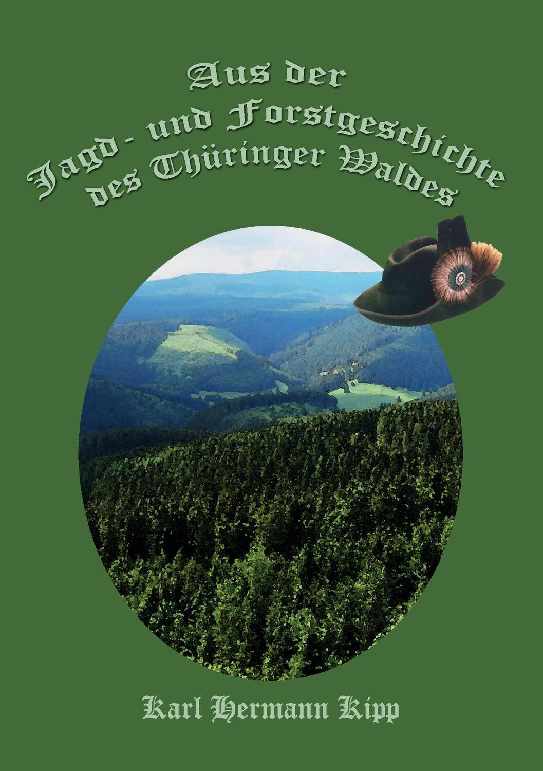 Cover: 9783743107304 | Aus der Jagd- und Forstgeschichte des Thüringer Waldes | Kipp | Buch