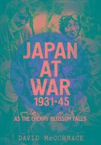 Cover: 9781781555453 | Japan at War 1931-45 | As the Cherry Blossom Falls | David Mccormack
