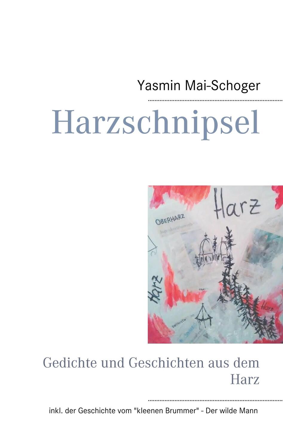 Cover: 9783750480032 | Harzschnipsel | Gedichte und Geschichten aus dem Harz | Mai-Schoger