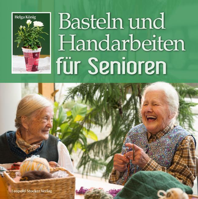 Cover: 9783702014285 | Basteln und Handarbeiten für Senioren | Helga König | Taschenbuch