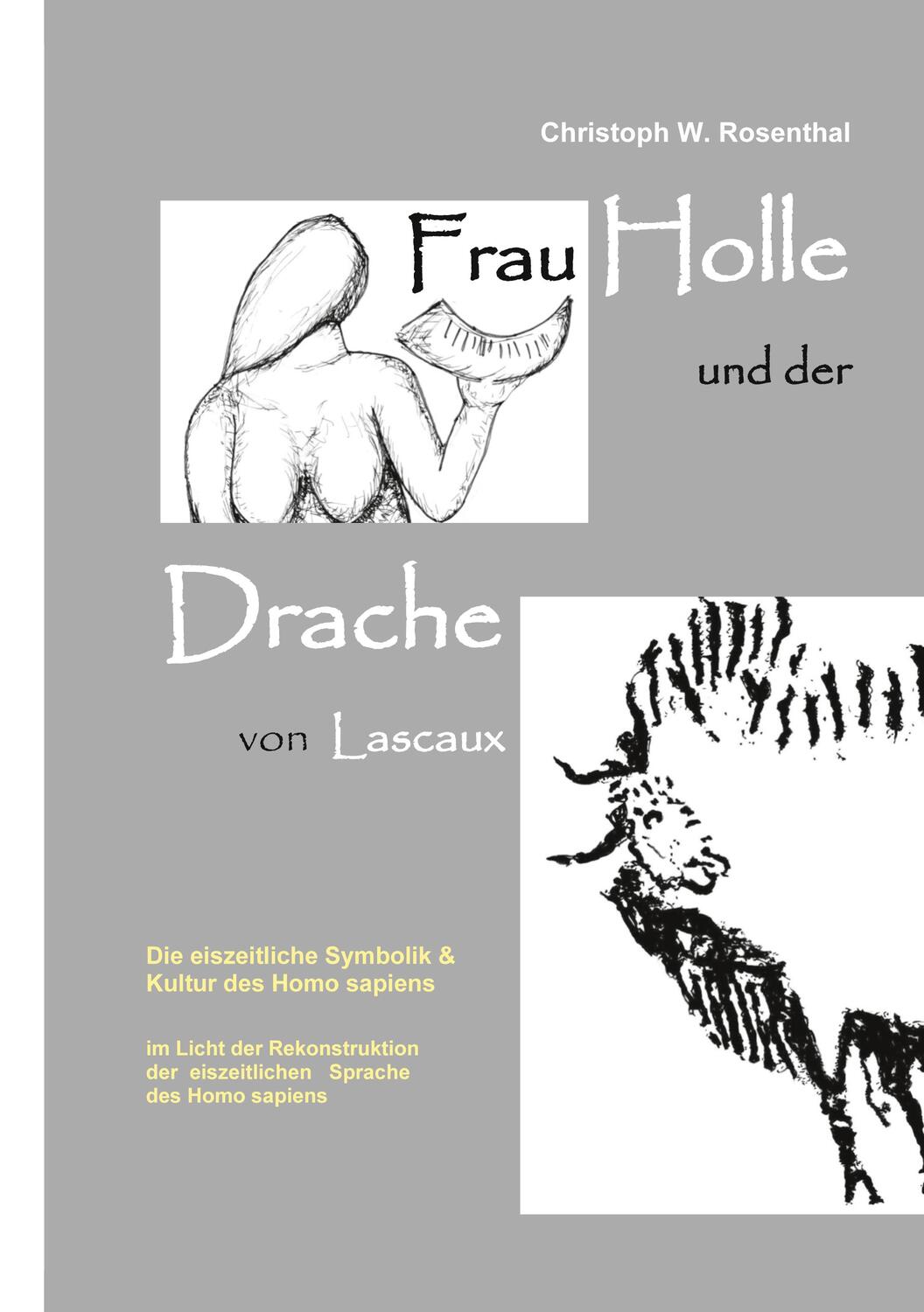 Cover: 9783754324998 | Frau Holle und der Drache von Lascaux | Christoph W. Rosenthal | Buch