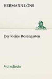 Cover: 9783842491748 | Der kleine Rosengarten | Volkslieder | Hermann Löns | Taschenbuch