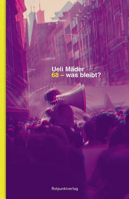 Cover: 9783858697745 | 68 - was bleibt? | Ueli Mader | Buch | 368 S. | Deutsch | 2018