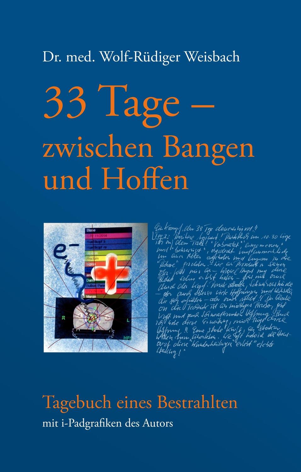 Cover: 9783748136408 | 33 Tage zwischen Bangen und Hoffen - Tagebuch eines Bestrahlten | Buch