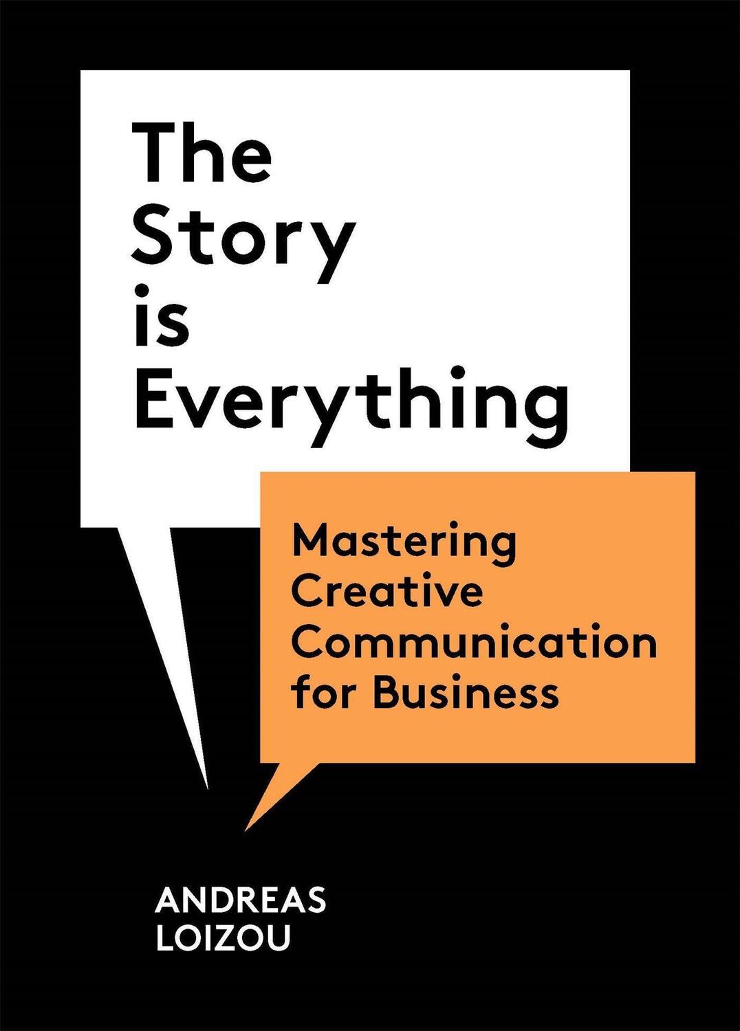 Cover: 9781913947941 | The Story Is Everything: Mastering Creative Communication for Business