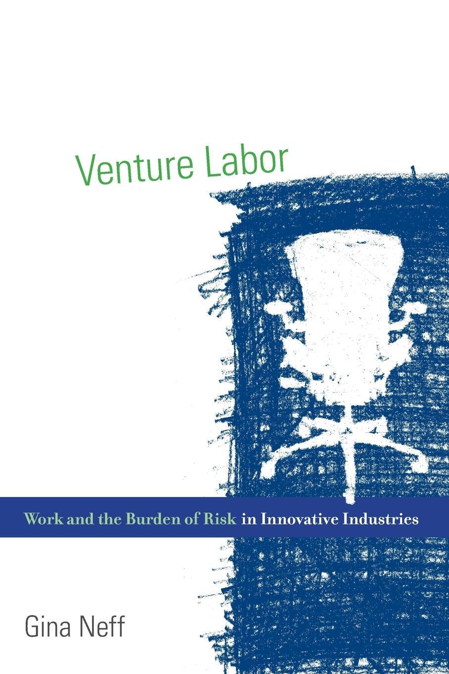 Cover: 9780262527422 | Venture Labor | Work and the Burden of Risk in Innovative Industries